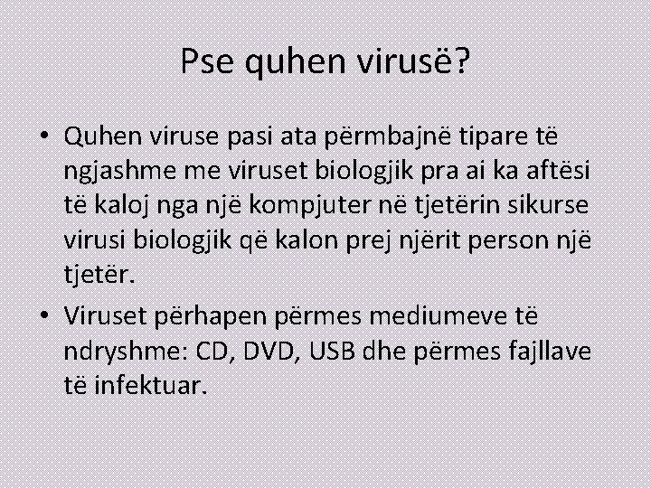 Pse quhen virusë? • Quhen viruse pasi ata përmbajnë tipare të ngjashme me viruset