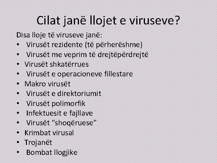 Cilat janë llojet e viruseve? Disa lloje të viruseve janë: • Virusët rezidente (të
