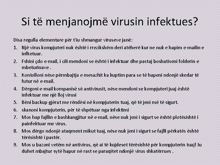 Si të menjanojmë virusin infektues? Disa regulla elementare për t'iu shmangur viruseve janë: 1.