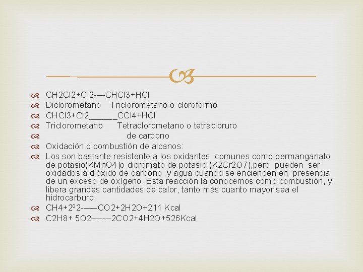 CH 2 Cl 2+Cl 2 ----CHCl 3+HCl Diclorometano Triclorometano o cloroformo CHCl 3+Cl CH 2 Cl 2+Cl 2 ----CHCl 3+HCl Diclorometano Triclorometano o cloroformo CHCl 3+Cl
