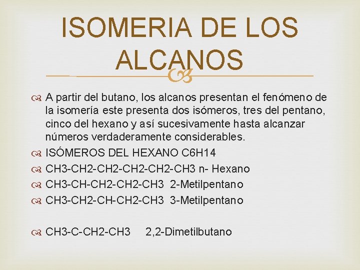 ISOMERIA DE LOS ALCANOS A partir del butano, los alcanos presentan el fenómeno de ISOMERIA DE LOS ALCANOS A partir del butano, los alcanos presentan el fenómeno de