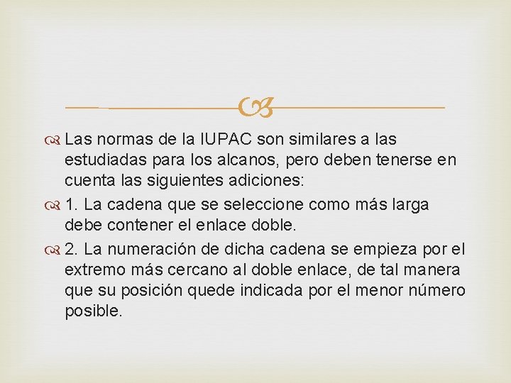 Las normas de la IUPAC son similares a las estudiadas para los alcanos, Las normas de la IUPAC son similares a las estudiadas para los alcanos,