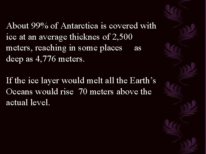 About 99% of Antarctica is covered with ice at an average thicknes of 2,