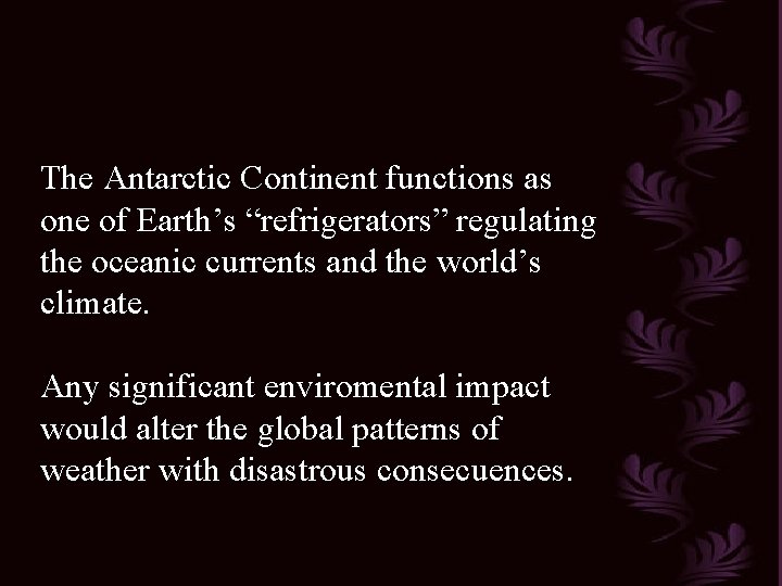 The Antarctic Continent functions as one of Earth’s “refrigerators” regulating the oceanic currents and