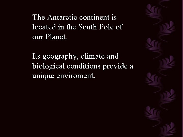 The Antarctic continent is located in the South Pole of our Planet. Its geography,