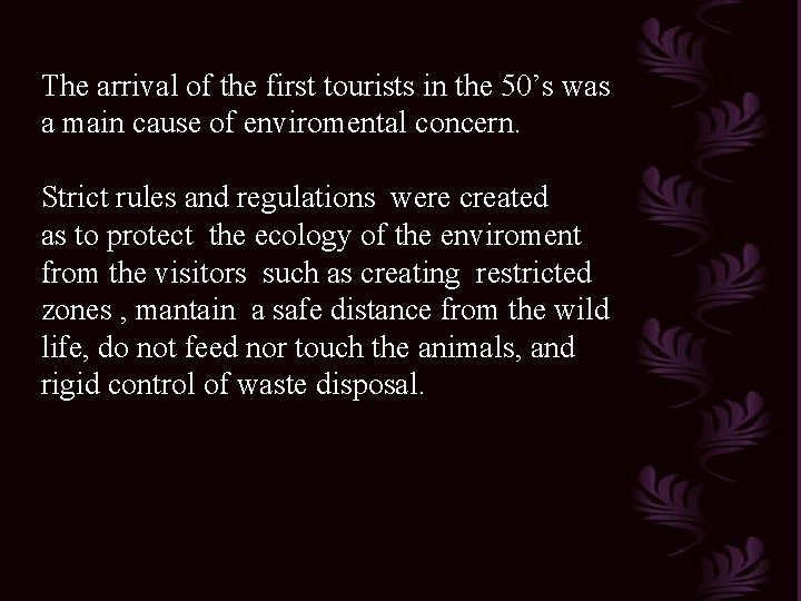 The arrival of the first tourists in the 50’s was a main cause of