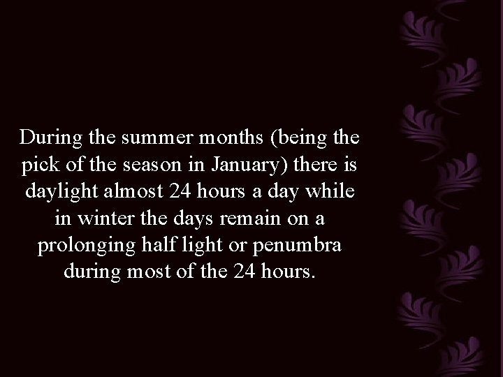 During the summer months (being the pick of the season in January) there is