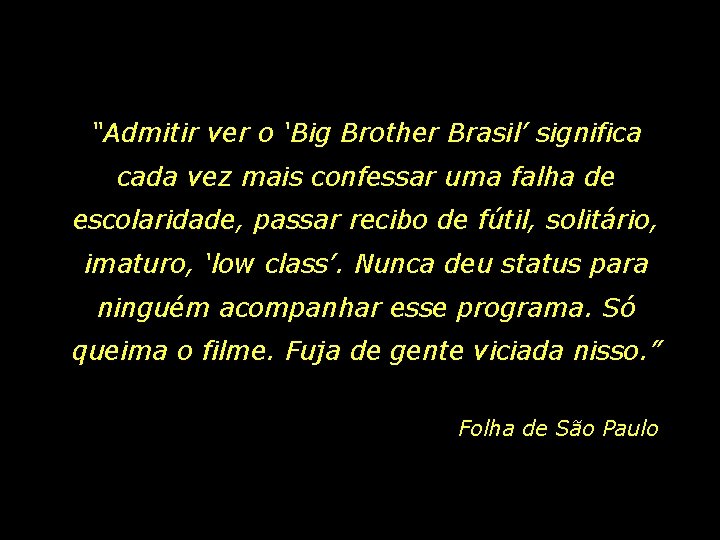 “Admitir ver o ‘Big Brother Brasil’ significa cada vez mais confessar uma falha de
