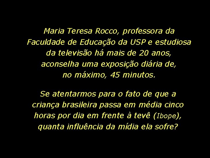 Maria Teresa Rocco, professora da Faculdade de Educação da USP e estudiosa da televisão