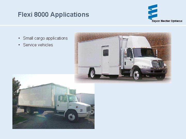 Flexi 8000 Applications • Small cargo applications • Service vehicles 