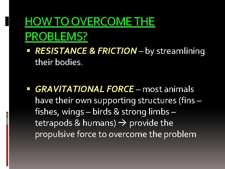 HOW TO OVERCOME THE PROBLEMS? RESISTANCE & FRICTION – by streamlining their bodies. GRAVITATIONAL