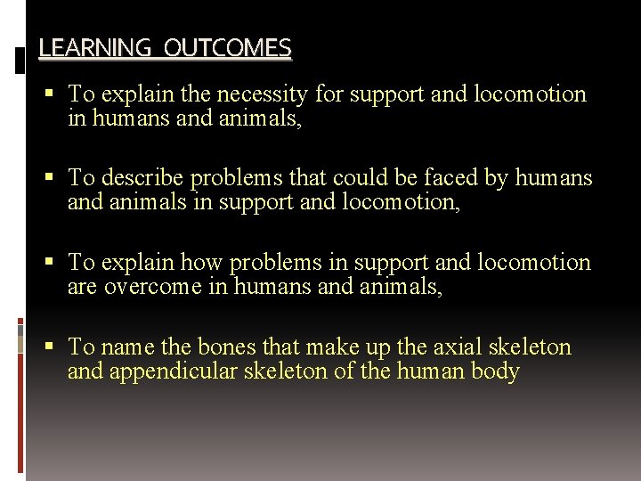 LEARNING OUTCOMES To explain the necessity for support and locomotion in humans and animals,