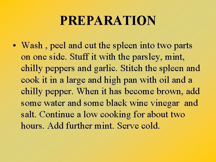 PREPARATION • Wash , peel and cut the spleen into two parts on one