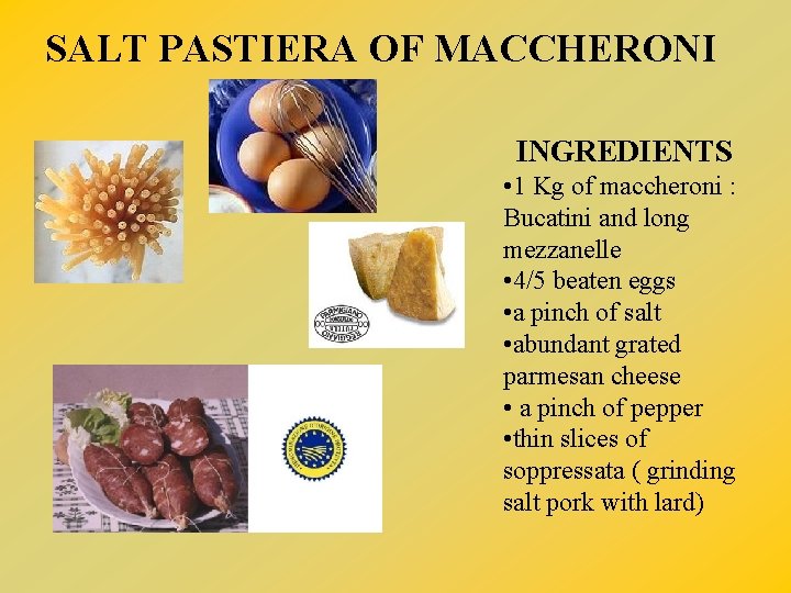 SALT PASTIERA OF MACCHERONI INGREDIENTS • 1 Kg of maccheroni : Bucatini and long