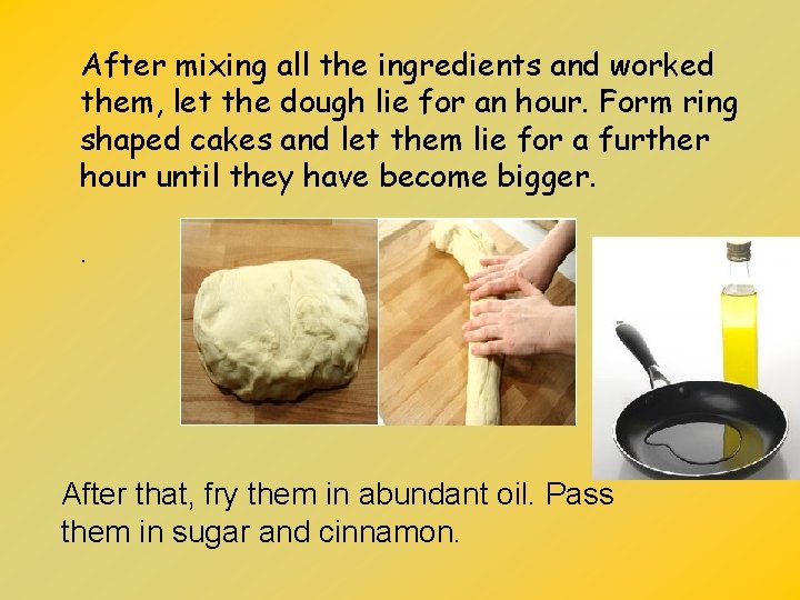 After mixing all the ingredients and worked them, let the dough lie for an