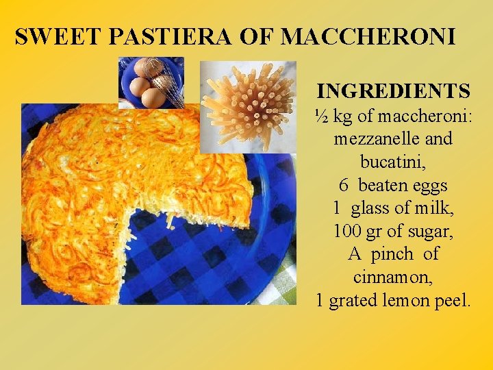 SWEET PASTIERA OF MACCHERONI INGREDIENTS ½ kg of maccheroni: mezzanelle and bucatini, 6 beaten