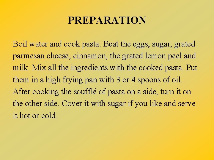 PREPARATION Boil water and cook pasta. Beat the eggs, sugar, grated parmesan cheese, cinnamon,