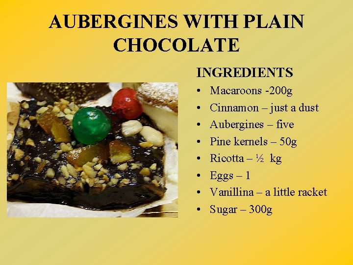 AUBERGINES WITH PLAIN CHOCOLATE INGREDIENTS • • Macaroons -200 g Cinnamon – just a