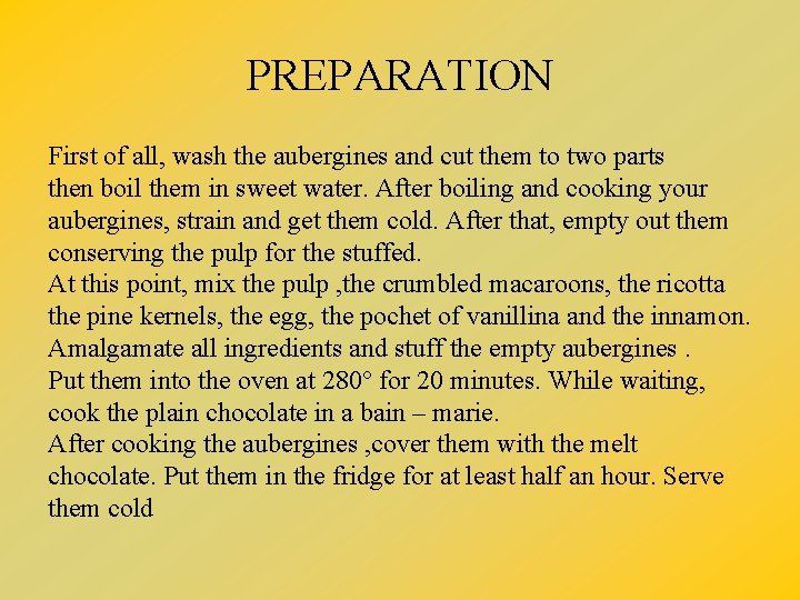 PREPARATION First of all, wash the aubergines and cut them to two parts then