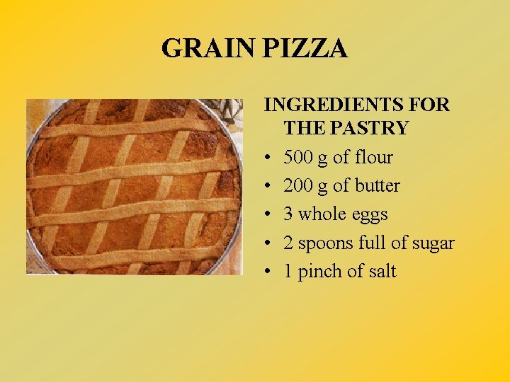 GRAIN PIZZA INGREDIENTS FOR THE PASTRY • 500 g of flour • 200 g