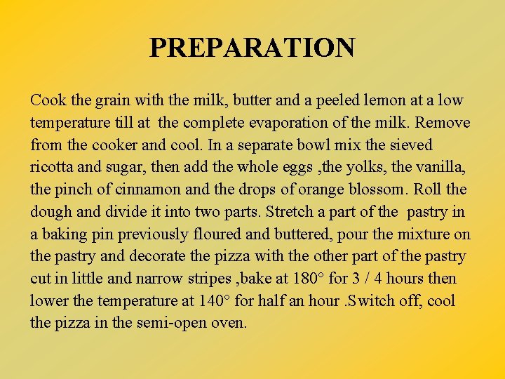 PREPARATION Cook the grain with the milk, butter and a peeled lemon at a