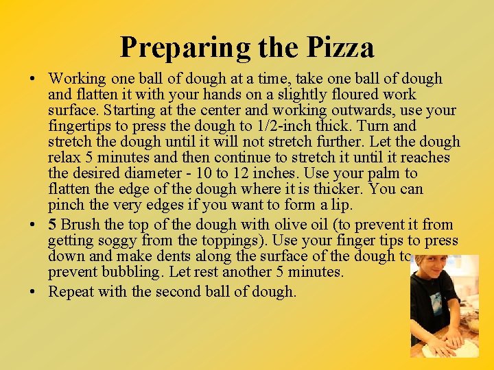 Preparing the Pizza • Working one ball of dough at a time, take one