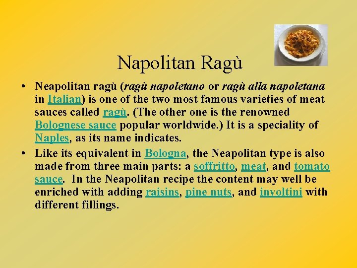 Napolitan Ragù • Neapolitan ragù (ragù napoletano or ragù alla napoletana in Italian) is