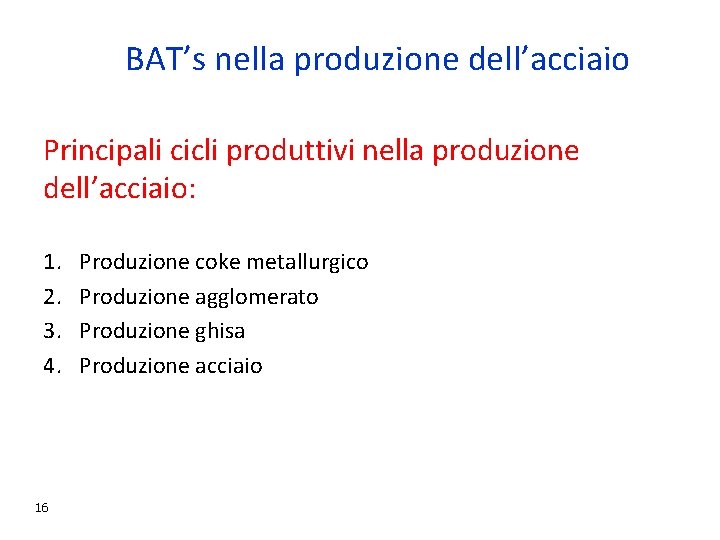 BAT’s nella produzione dell’acciaio Principali cicli produttivi nella produzione dell’acciaio: 1. 2. 3. 4.