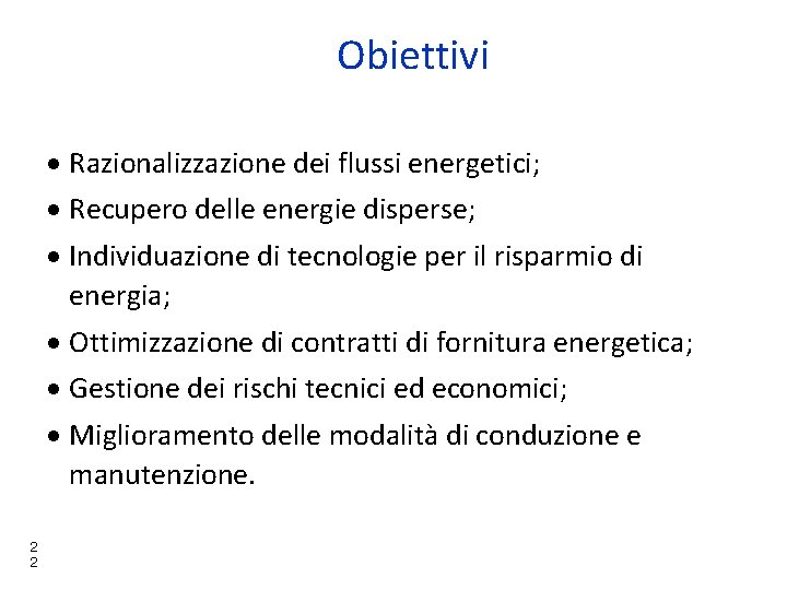 Obiettivi Razionalizzazione dei flussi energetici; Recupero delle energie disperse; Individuazione di tecnologie per il