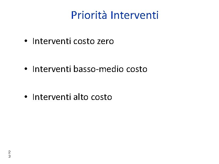 Priorità Interventi • Interventi costo zero • Interventi basso-medio costo • Interventi alto costo