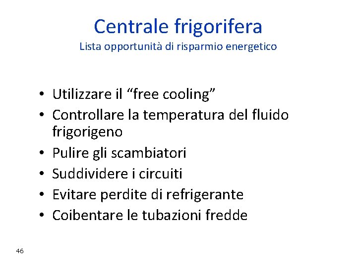 Centrale frigorifera Lista opportunità di risparmio energetico • Utilizzare il “free cooling” • Controllare