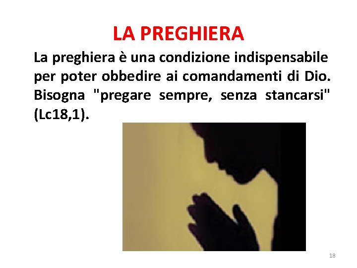  LA PREGHIERA La preghiera è una condizione indispensabile per poter obbedire ai comandamenti