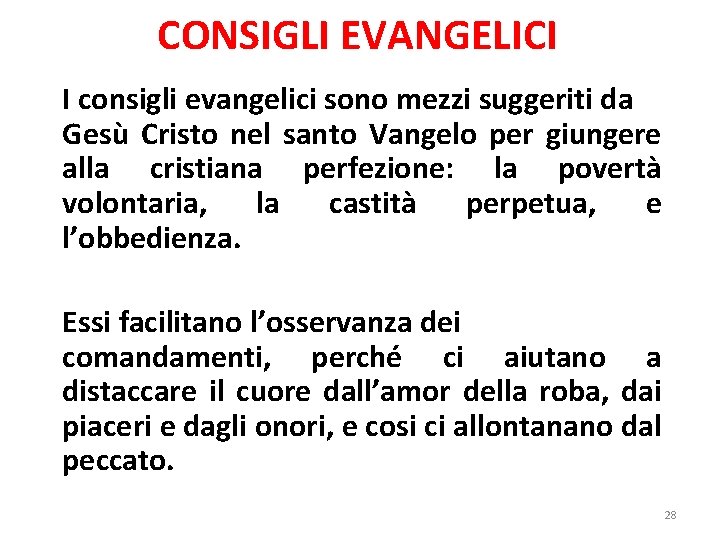 CONSIGLI EVANGELICI I consigli evangelici sono mezzi suggeriti da Gesù Cristo nel santo Vangelo