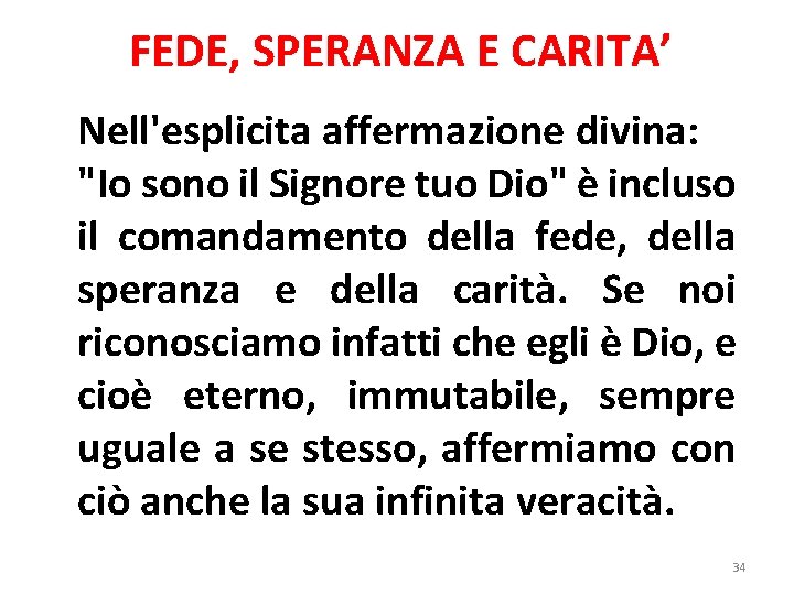 FEDE, SPERANZA E CARITA’ Nell'esplicita affermazione divina: "Io sono il Signore tuo Dio" è