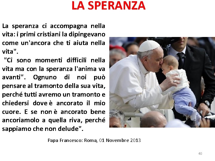  LA SPERANZA La speranza ci accompagna nella vita: i primi cristiani la dipingevano