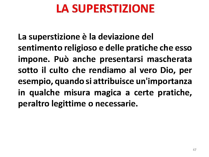 LA SUPERSTIZIONE La superstizione è la deviazione del sentimento religioso e delle pratiche esso