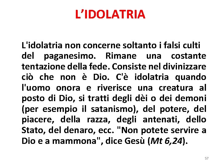 L’IDOLATRIA L'idolatria non concerne soltanto i falsi culti del paganesimo. Rimane una costante tentazione