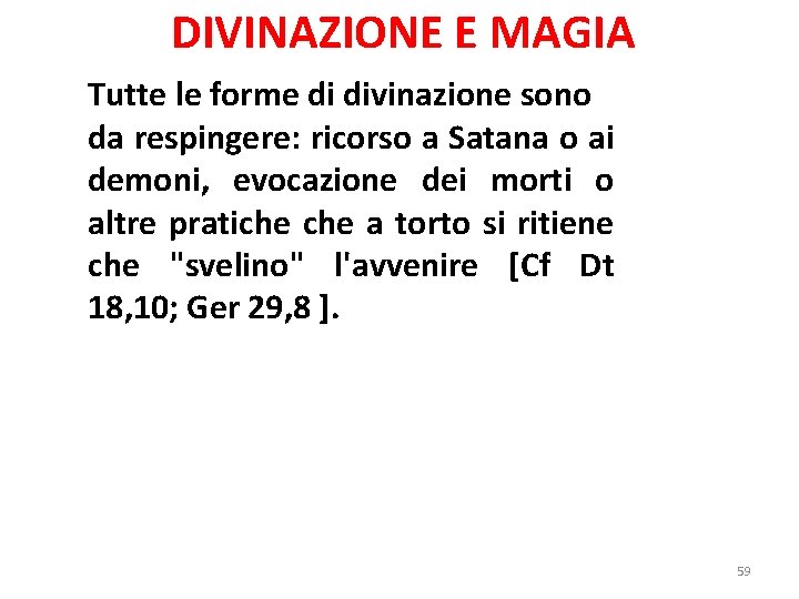 DIVINAZIONE E MAGIA Tutte le forme di divinazione sono da respingere: ricorso a Satana