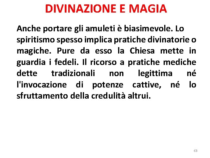 DIVINAZIONE E MAGIA Anche portare gli amuleti è biasimevole. Lo spiritismo spesso implica pratiche