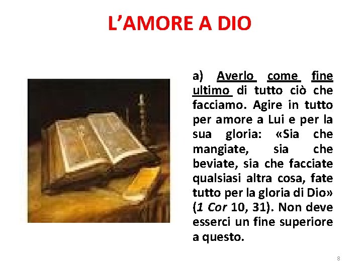 L’AMORE A DIO a) Averlo come fine ultimo di tutto ciò che facciamo. Agire