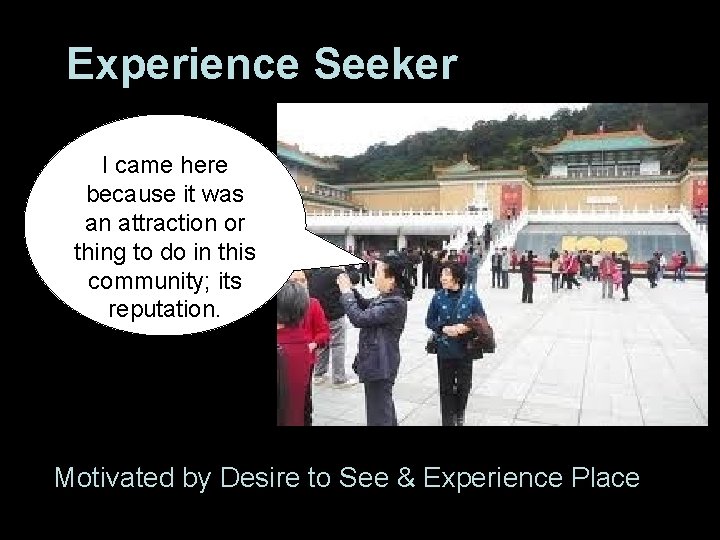 Experience Seeker I came here because it was an attraction or thing to do