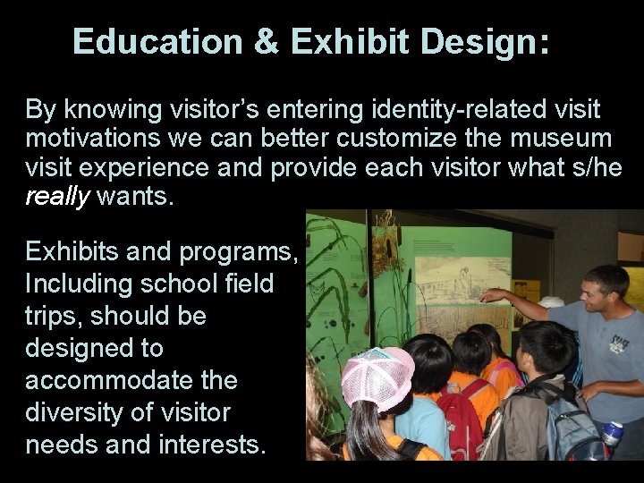 Education & Exhibit Design: • By knowing visitor’s entering identity-related visit motivations we can