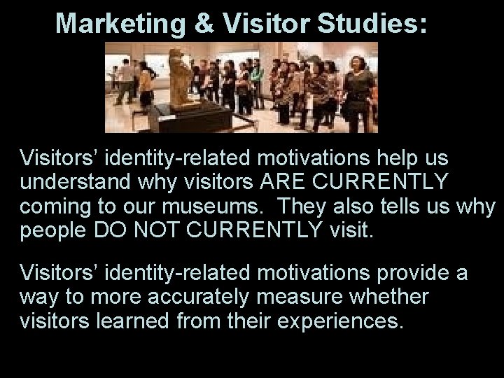 Marketing & Visitor Studies: Visitors’ identity-related motivations help us understand why visitors ARE CURRENTLY