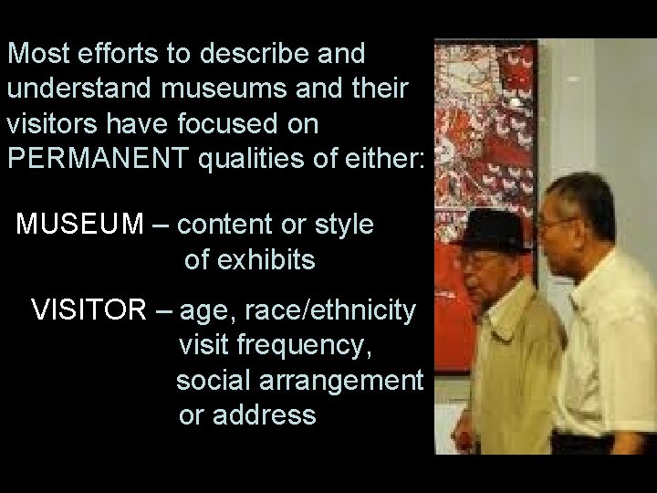 Most efforts to describe and understand museums and their visitors have focused on PERMANENT