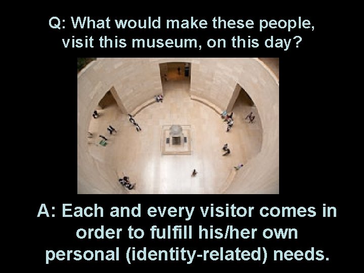 Q: What would make these people, visit this museum, on this day? • A: