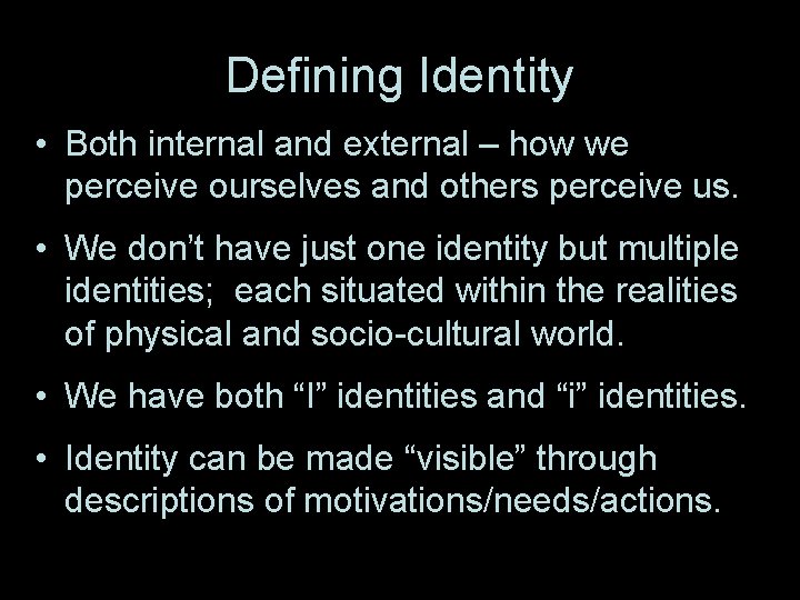 Defining Identity • Both internal and external – how we perceive ourselves and others