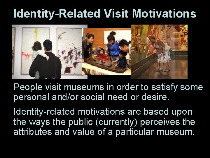 Identity-Related Visit Motivations People visit museums in order to satisfy some personal and/or social