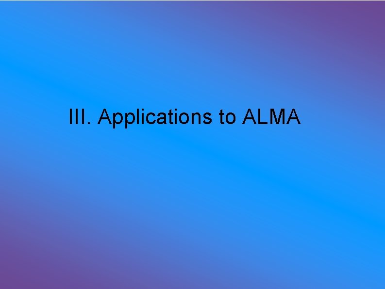 III. Applications to ALMA 