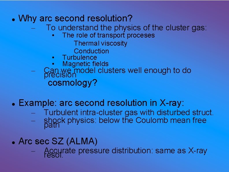  Why arc second resolution? – – To understand the physics of the cluster