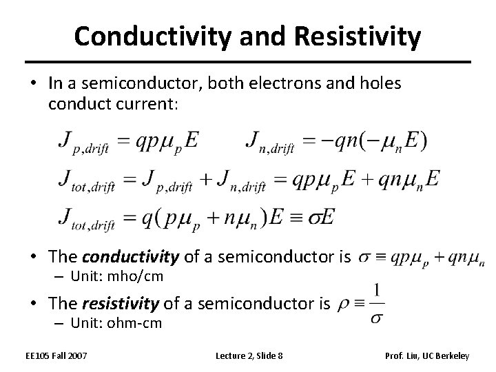 Conductivity and Resistivity • In a semiconductor, both electrons and holes conduct current: •